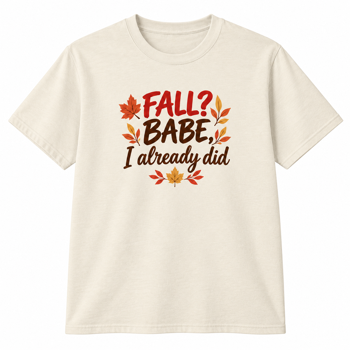 An off-white short-sleeve crewneck t-shirt featuring a graphic print on the front with the text 'FALL? BABE, I already did' in brown and orange lettering, decorated with autumn leaves.