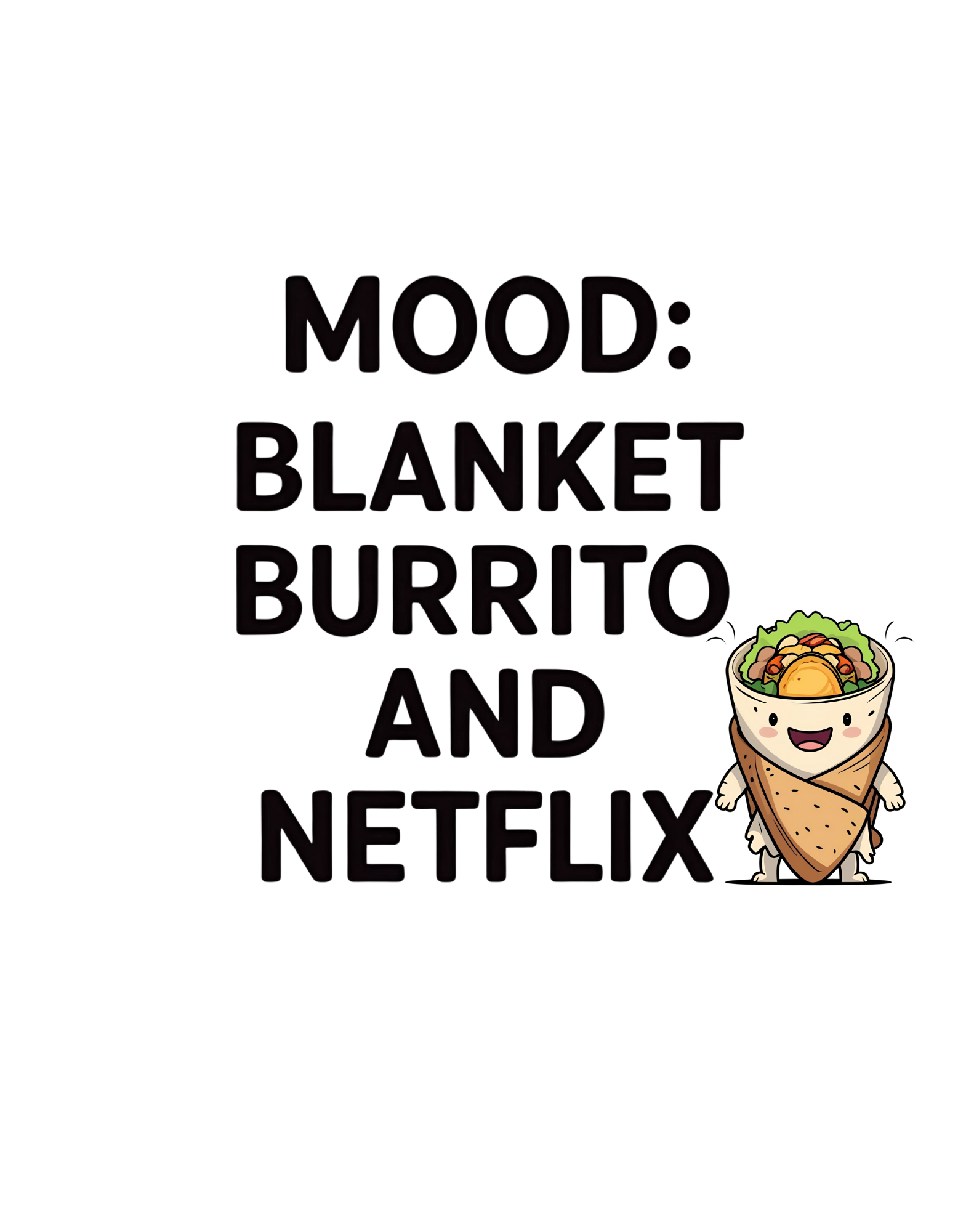 Cartoon burrito with text 'Mood: Blanket Burrito and Netflix' on a white background