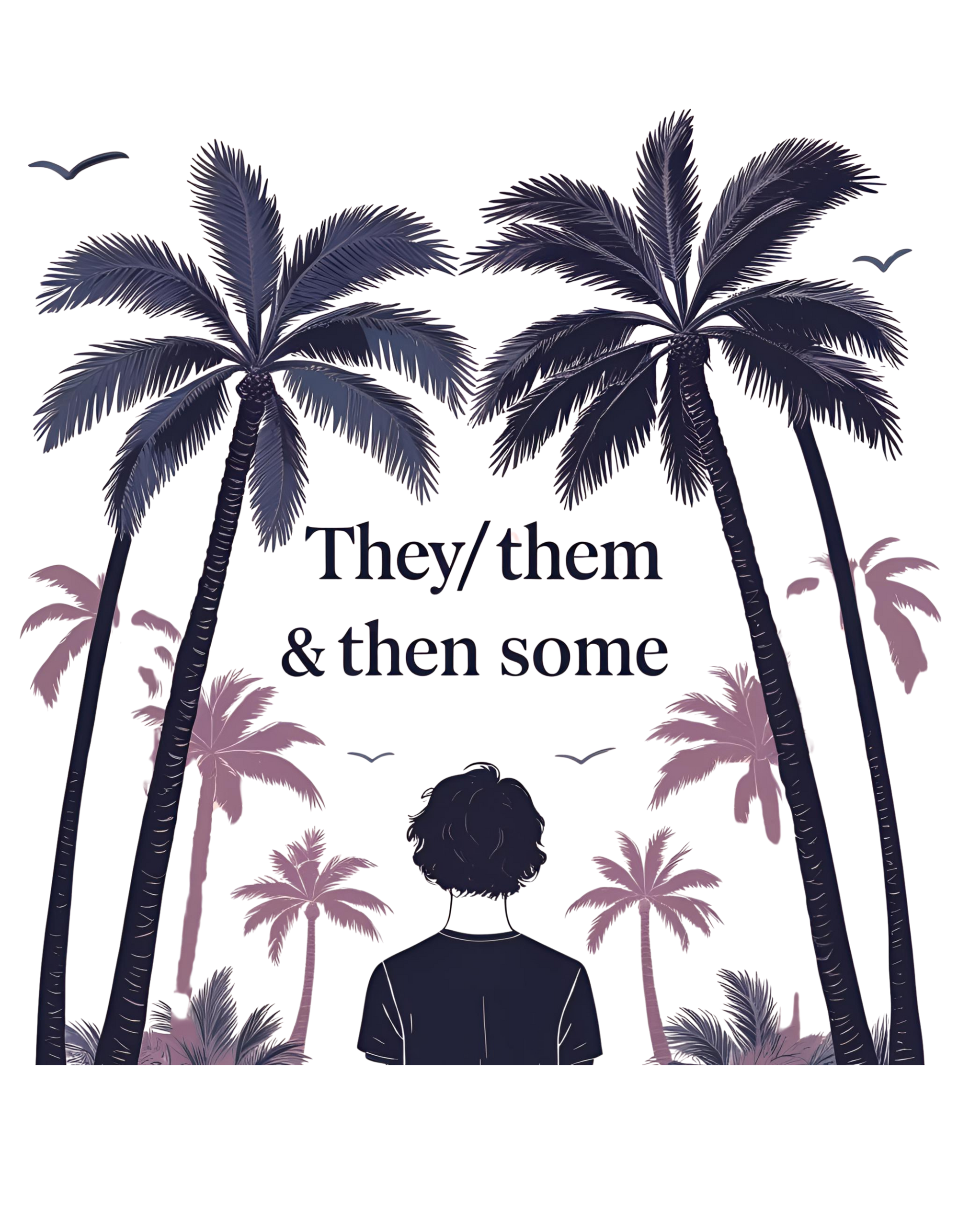Person with back turned to palm trees, text 'They/them & then some' on a white background