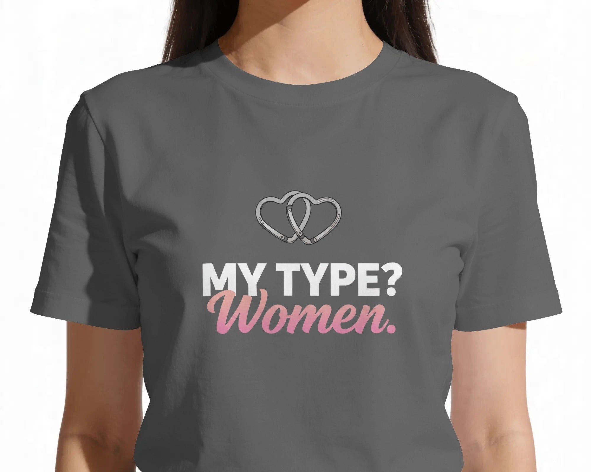 Person wearing a gray t-shirt with 'MY TYPE? Women.' text and heart graphics.