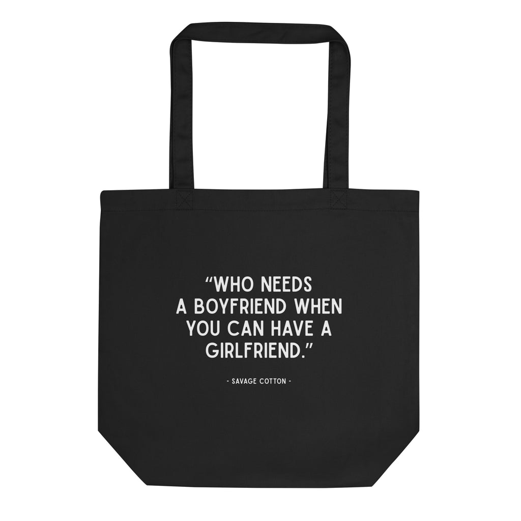 Organic cotton tote bag with “Who Needs a BF When You Can Have a GF?” slogan, queer lesbian tote bag by Savage Cotton