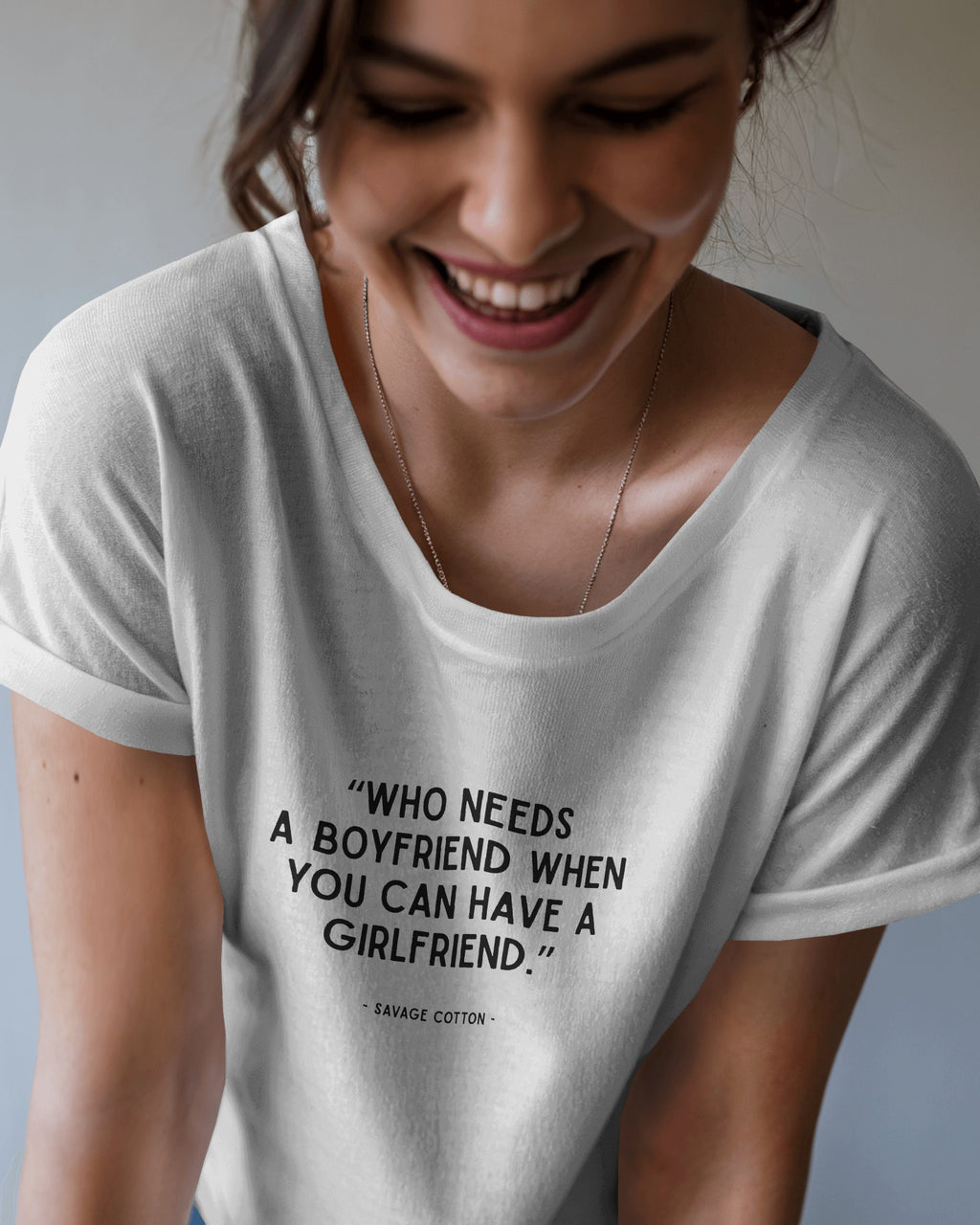 Who Needs a Boyfriend When You Can Have a Girlfriend t-shirt by Savage Cotton