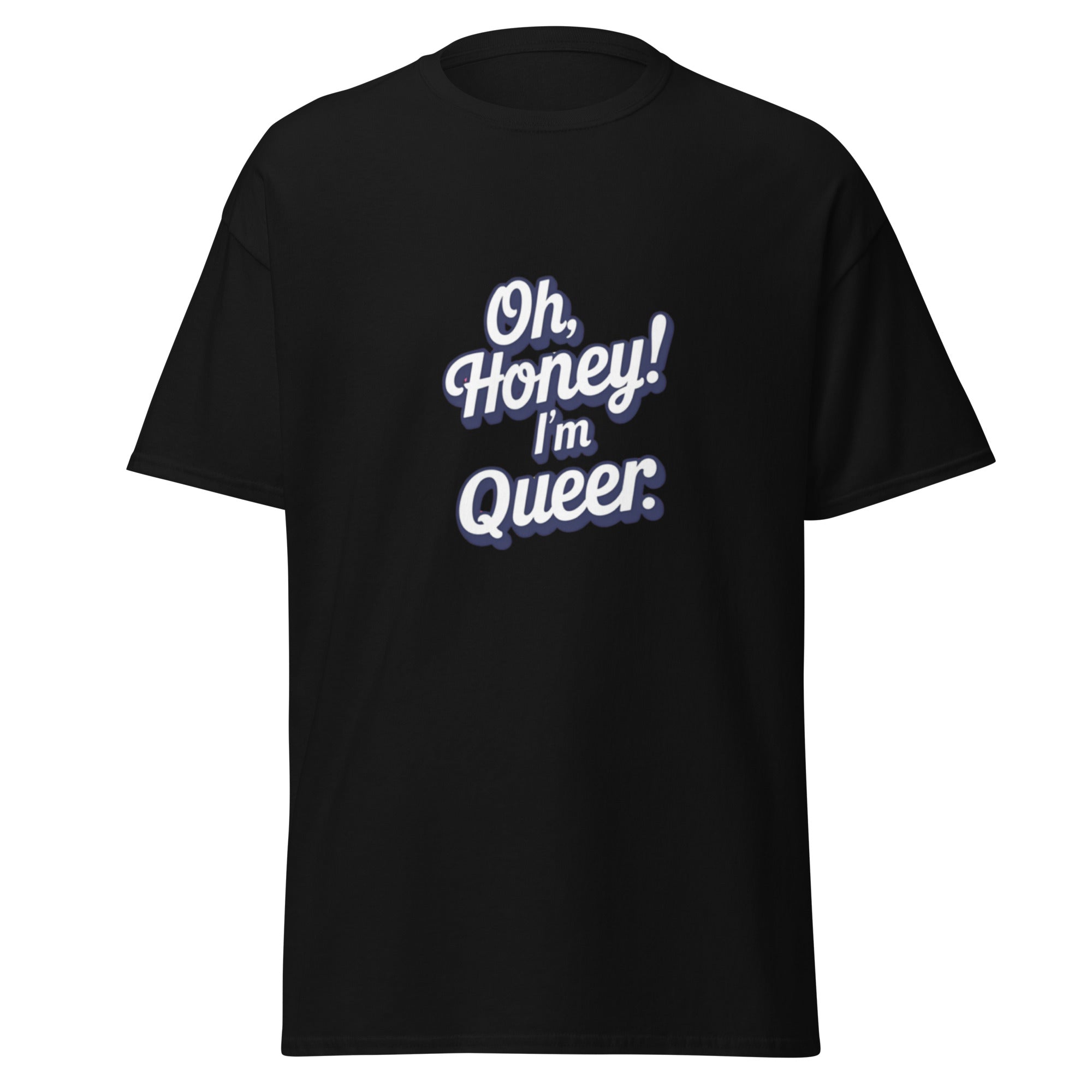 Black t-shirt with 'Oh, Honey! I'm Queer.' text on a white background
