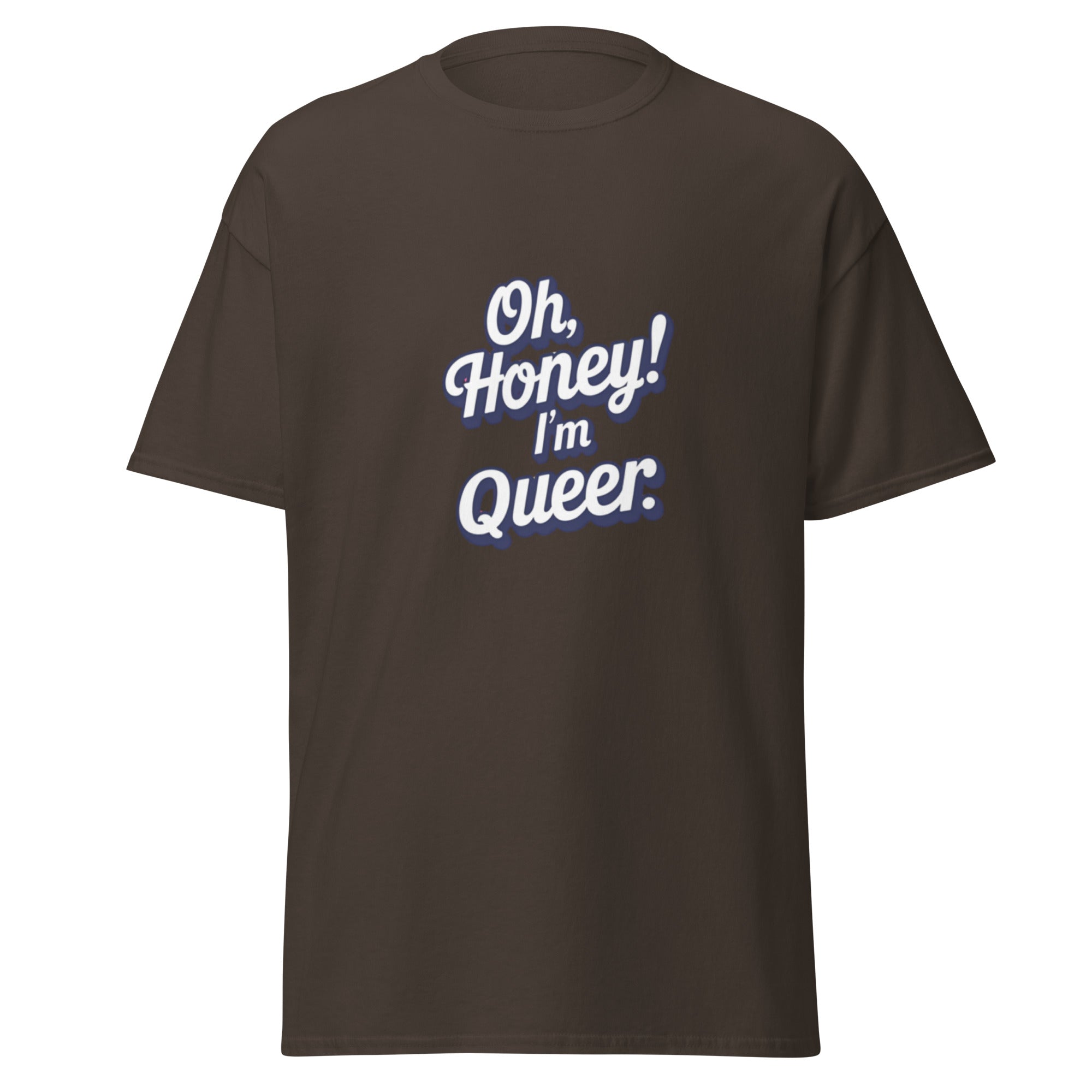Brown t-shirt with 'Oh, Honey! I'm Queer.' text on a white background