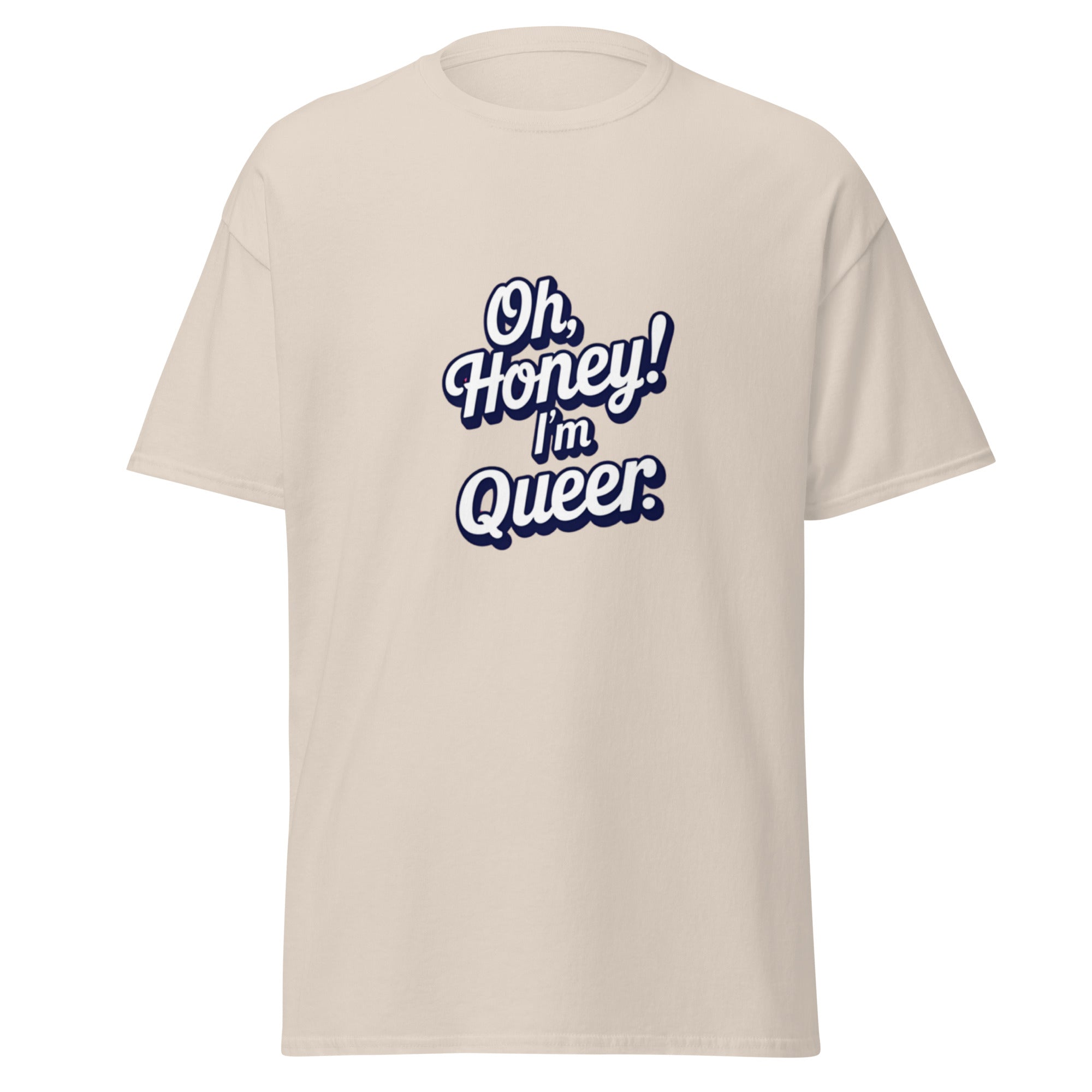 Beige t-shirt with 'Oh Honey! I'm Queer.' text on a white background