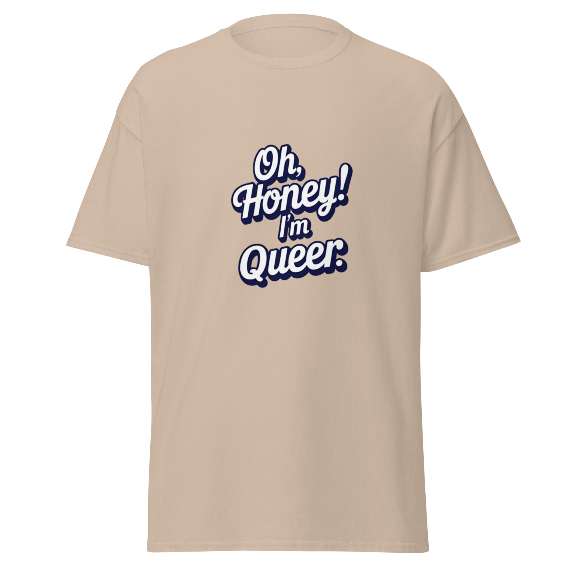Beige t-shirt with 'Oh, Honey! I'm Queer.' text on a white background